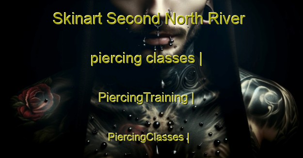 Skinart Second North River piercing classes | PiercingTraining | PiercingClasses | SkinartTraining-Canada